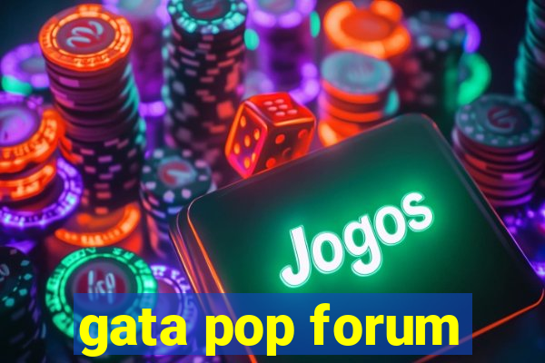 gata pop forum